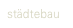 städtebau